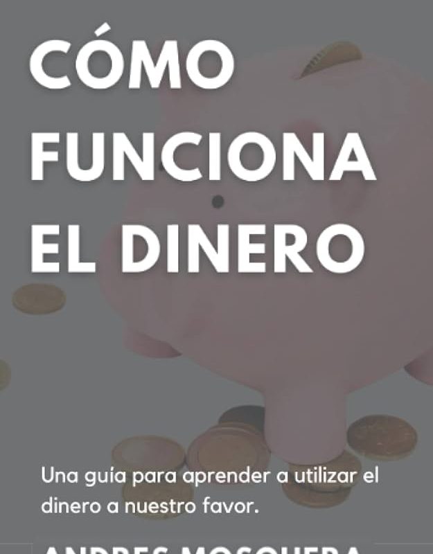 guia definitiva entendiendo como funciona el sistema del dinero